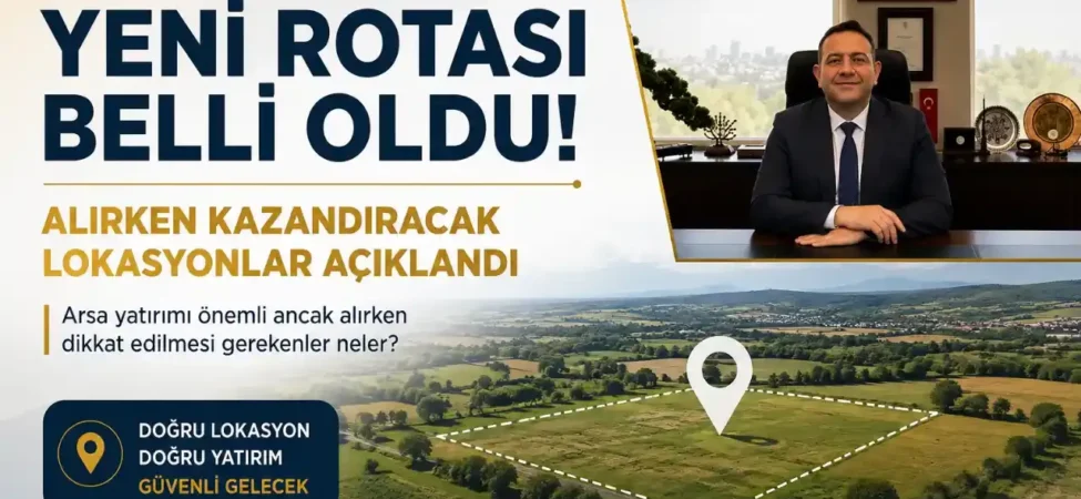 Arsa-Yatirimcisinin-Yeni-Rotasi-Belli-Oldu-Alirken-Kazandiracak-Lokasyonlar-Aciklandi-featured-1