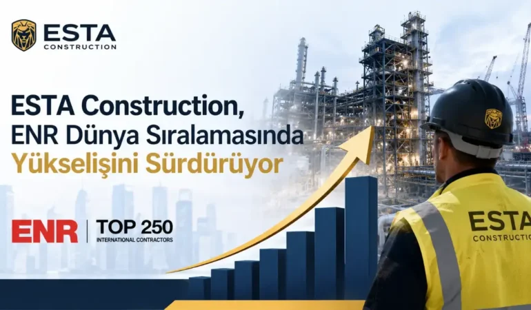ESTA Construction, ENR Dünya Sıralamasında Yükselişini Sürdürüyor