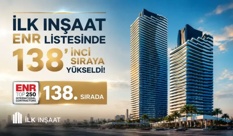 İLK İnşaat ENR listesinde 138’inci sıraya yükseldi