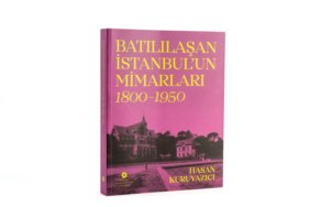 Istanbul-Arastirmalari-Enstitusunden-Yeni-Yayin-Batililasan-Istanbulun-Mimarlari-1800–1950-featured