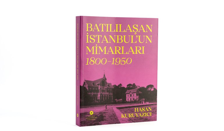 İstanbul Araştırmaları Enstitüsü’nden Yeni Yayın: Batılılaşan İstanbul’un Mimarları, 1800–1950