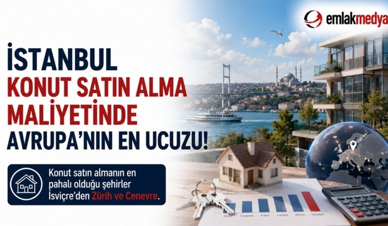İstanbul konut satın alma maliyetinde Avrupa’nın en ucuzu