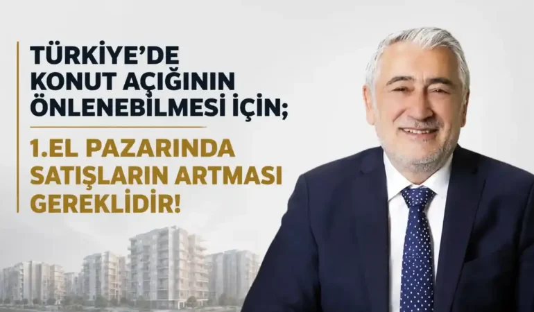 Konut Arzı İçin Kritik Çağrı: 1. El Konut Satışları Artırılmalı