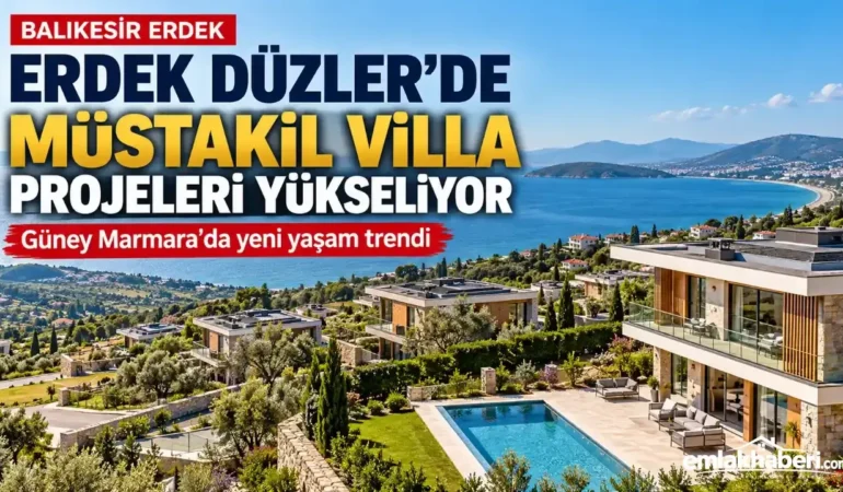 Balıkesir Erdek Düzler Bölgesi Müstakil Villa Projeleriyle Öne Çıkıyor
