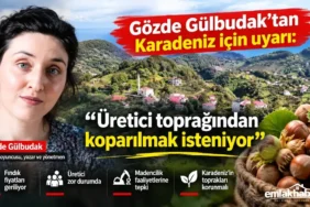 Gozde-Gulbudaktan-Karadeniz-icin-uyari-Uretici-topragindan-koparilmak-isteniyor-featured