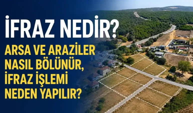 İfraz Nedir? Arsa ve Araziler Nasıl Bölünür, İfraz İşlemi Neden Yapılır?