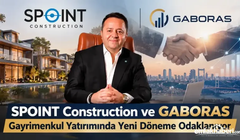 SPOINT Construction, GABORAS ile Gayrimenkul Yatırımında Yeni Ufuklar Açıyor