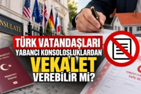 Turk-Vatandaslari-Yabanci-Konsolosluklardan-Vekalet-Verebilir-mi-featured