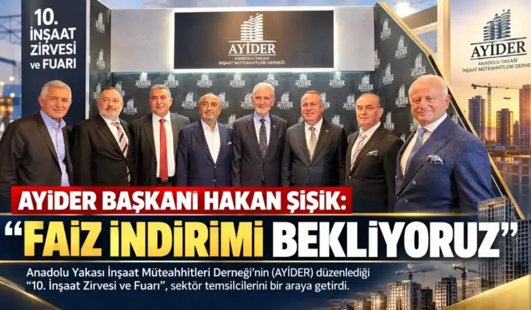 AYİDER Başkanı Hakan Şişik: “Faiz İndirimi Bekliyoruz”