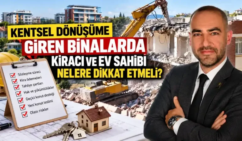 Kentsel dönüşüme giren binalarda kiracı ve ev sahibi nelere dikkat etmeli?
