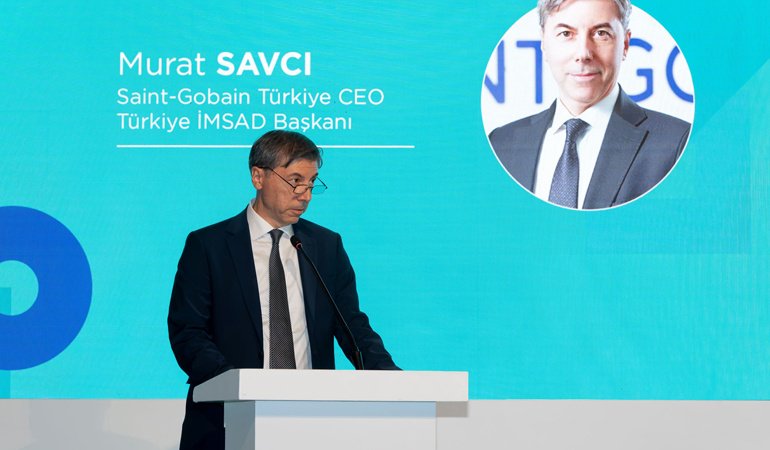 SAINT-GOBAIN TÜRKİYE CEO’SU SAVCI: GÜVENLİ YAPI TERCİH DEĞİL, ERTELENEMEZ BİR ZORUNLULUK