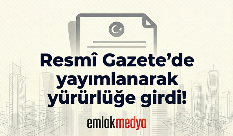 Taşınmaz Ticareti Hakkında Yönetmelik Değişikliği yayımlanarak yürürlüğe girdi